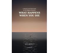 What Happens When You Die: A Memoir and Field Guide for the Biggest Question