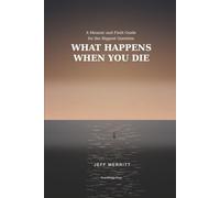 What Happens When You Die: A Memoir and Field Guide for the Biggest Question