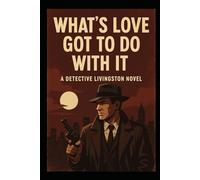 What Has love got to do with it: Detective Livingston mystery
