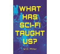 What Has Sci-Fi Taught Us?: The Tools We Need to Survive the Unraveling of Our Age: 1