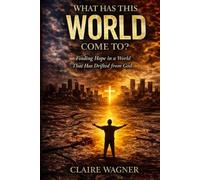 What Has This World Come To?: Finding Hope in a World That Has Drifted From God A Message of Truth, Hope, and Faith for Uncertain Times
