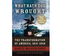 What Hath God Wrought: The Transformation of America, 1815-1848: 5 (Oxford History of the United States)