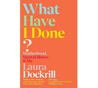 What Have I Done?: An honest memoir about surviving postpartum psychosis