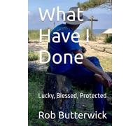 What Have I Done: Lucky, Blessed, Protected