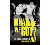 What Have We Got: The Turbulent Story of Oi