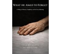 WHAT HE ASKED TO FORGET: A Trilogy of Memory, Complicity, and the Cost of Knowing: 11 (SUMMER READINGS)