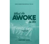 What He Awoke In Me: A Steamy Second-Chance Romance Set Between Japan and Australia (Awoken Desire)