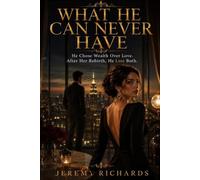 WHAT HE CAN NEVER HAVE: He Chose Wealth Over Love. After Her Rebirth, He Lost Both
