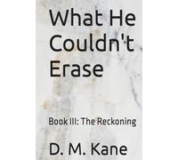 What He Couldn't Erase: Book III: The Reckoning (The Things We Survive)