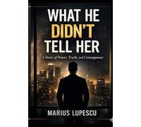 What He Didn't Tell Her: A Story of Power, Truth, and Consequence (The Contract Series)