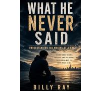 What He Never Said: Understand The Making Of A Man
