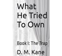 What He Tried To Own: Book I: The Trap (The Things We Survive)