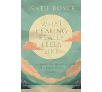 What Healing Really Feels Like: A Personal Journal of Growth and Grace