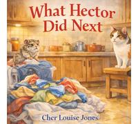 What Hector Did Next: A heart-warming tale of one tiny hamster with a very big sense of adventure.