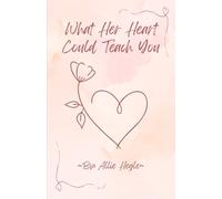 What Her Heart Could Teach You