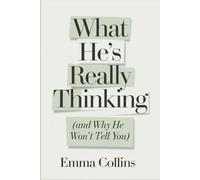 What He's Really Thinking (And Why He Won't Tell You).