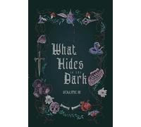 What Hides in the Dark: Volume 3: Volume III