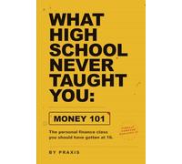 What High School Never Taught You: Money 101: The personal finance class you should have gotten at 16
