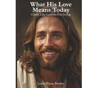 What His Love Means Today: Christ-Like Lessons for Living (Art And Meaning)