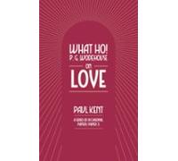 What Ho! P. G. Wodehouse On Love (ebook)