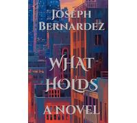 WHAT HOLDS: A NOVEL