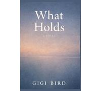 What Holds: A Novel