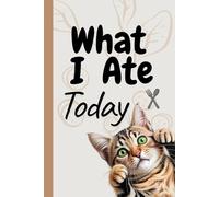 What I Ate Today: Daily Food Journal for Tracking Meals, Snacks & Nutrition, Cute Cat Design: Stay mindful of your eating habits, track your daily ... your health goals, Notebook 6x9” 120-Pages