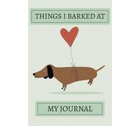 What I Barked At! Dachshund Notebook: Lined Interior Sausage Dog Journal | Cute Doxie Gift For Dog Lovers