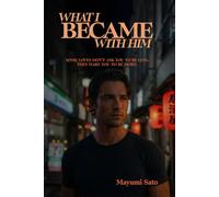 What I Became With Him: A Steamy, Emotional Cross-Cultural Romance Set in Tokyo (Awoken Desire)