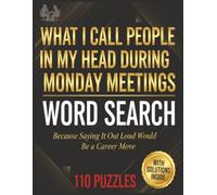 What i call people in my head during monday meetings word search: Because Saying It Out Loud Would Be a Career Move | Funny Coworker Gag Gift Large ... with Solutions) (Workplace Unfiltered series)