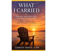 What I Carried: The Girl Who Survived, The Woman Who Lives: A Journey Through Trauma, Truth, Motherhood, and Healing