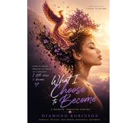 What I Choose To Become: A Memoir Through Poetry