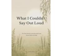 What I Couldn’t Say Out Loud: For the parents carrying what was never theirs to hold