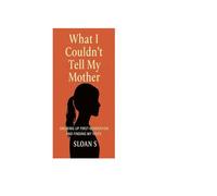 What I Couldnt Tell My Mother: GROWING UP FIRST-GENERATION AND FINDING MY VOICE