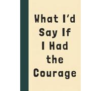 What I’d Say If I Had the Courage: Funny Gag Notebook For Office Boss & Coworkers - Blank Lined Journal For Work Friends