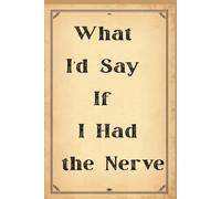 What I’d Say If I Had the Nerve: A Funny Journal for Unfiltered Thoughts, Workplace Rants & Meeting Survival