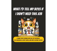 What I’d Tell My Boss If I Didn’t Need This Job: A Funny Office Journal and Gag Gift Notebook for Coworkers, Secret Santa, and White Elephant Parties