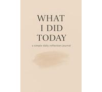What I Did Today: / 6x9 Pocket-Size Notebook/ 2 Motivating Message Pages/ 118 Workbook Pages/ Matte Cover/