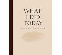 What I Did Today: / 8.5x11 Inch Notebook/ 2 Motivating Message Pages/ 118 Workbook Pages/ Matte Cover/