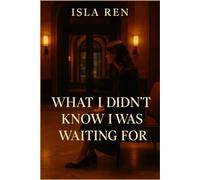 What I Didn’t Know I Was Waiting For: A slowburn queer coming-of-age about longing, rediscovery, and the love she didn’t see coming