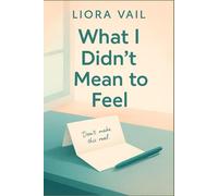 What I Didn’t Mean to Feel: A slowburn fake dating high school romance about pretending not to care-and falling anyway