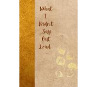 What I Didn't Say Out Loud: Where the Quiet Thoughts Find a Voice.