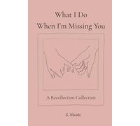 What I Do When I'm Missing You: A Recollection Collection