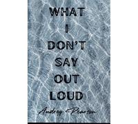 What I Don't Say Out Loud