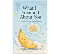 What I Dreamed About You: A Journal of Dreams During Pregnancy for your child