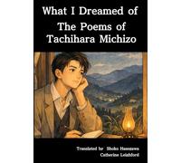 What I Dreamed of: The Poems of Tachihara Michizo