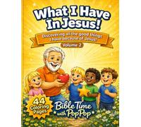 What I Have In Jesus!: Discovering all the good things I have because of Jesus. (Bible Time with PopPop Coloring Books)