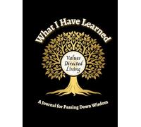 What I Have Learned: A Journal for Passing Down Wisdom