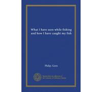 What I have seen while fishing and how I have caught my fish