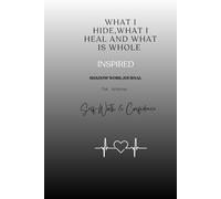 What I hide, What I heal, What is whole